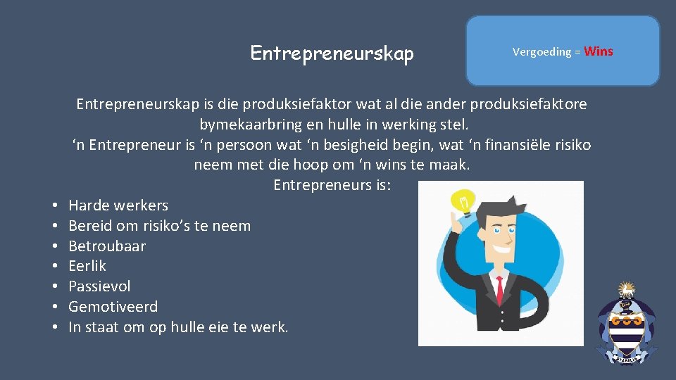 Entrepreneurskap • • Vergoeding = Wins Entrepreneurskap is die produksiefaktor wat al die ander
