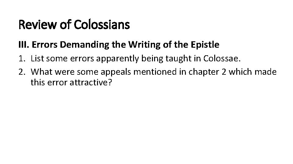 Review of Colossians III. Errors Demanding the Writing of the Epistle 1. List some