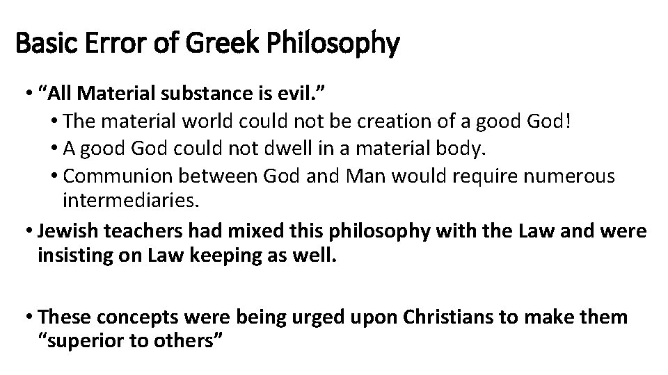 Basic Error of Greek Philosophy • “All Material substance is evil. ” • The