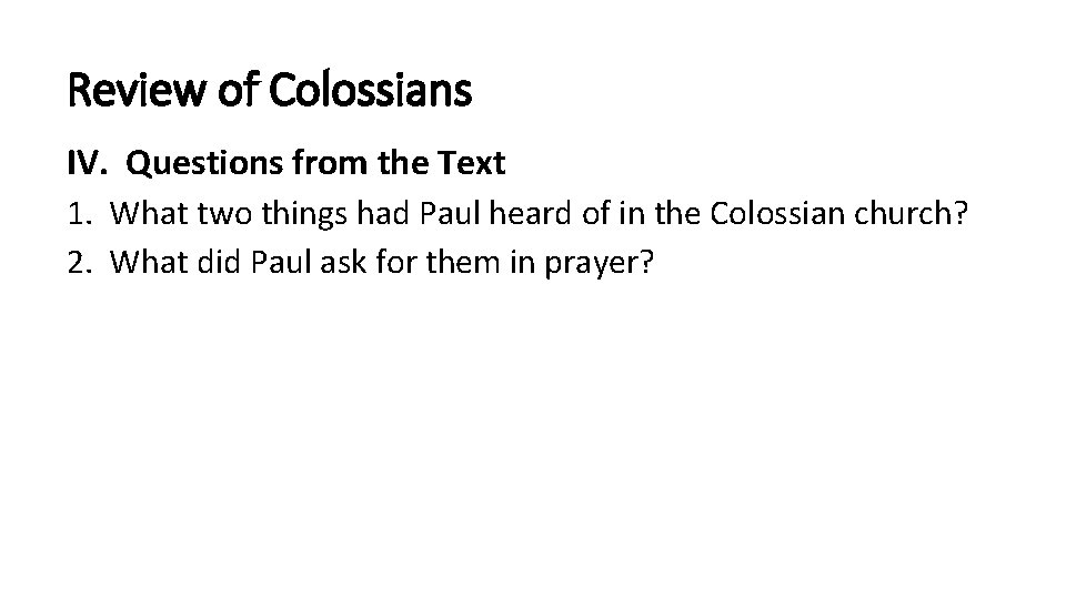 Review of Colossians IV. Questions from the Text 1. What two things had Paul