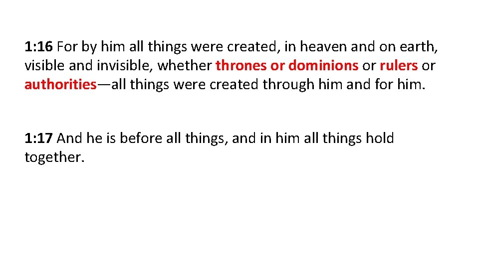 1: 16 For by him all things were created, in heaven and on earth,