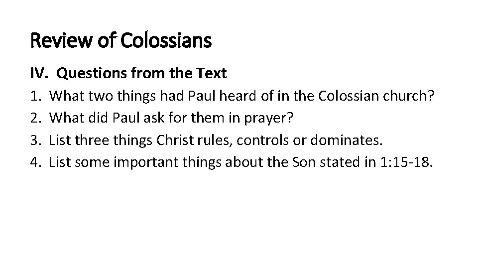 Review of Colossians IV. Questions from the Text 1. 2. 3. 4. What two