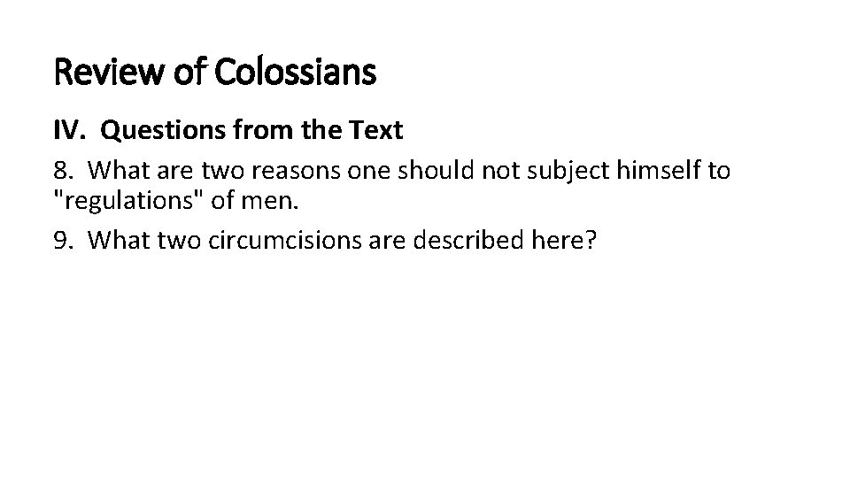 Review of Colossians IV. Questions from the Text 8. What are two reasons one