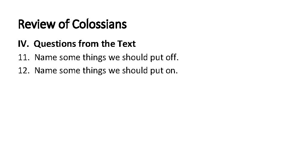 Review of Colossians IV. Questions from the Text 11. Name some things we should