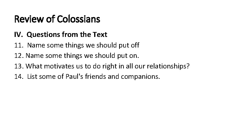 Review of Colossians IV. Questions from the Text 11. Name some things we should