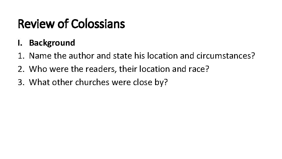 Review of Colossians I. 1. 2. 3. Background Name the author and state his
