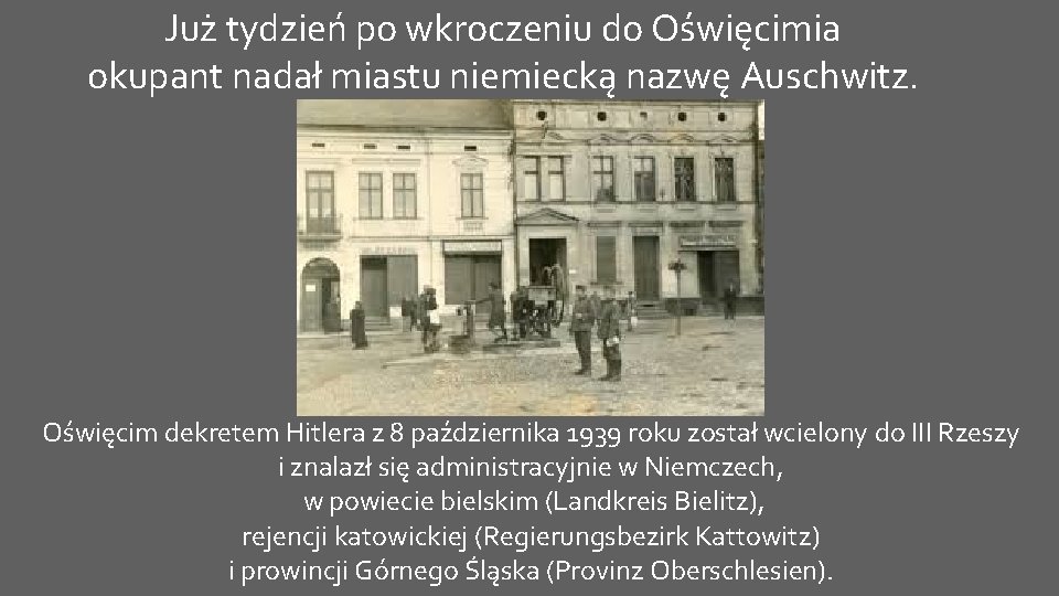 Już tydzień po wkroczeniu do Oświęcimia okupant nadał miastu niemiecką nazwę Auschwitz. Oświęcim dekretem