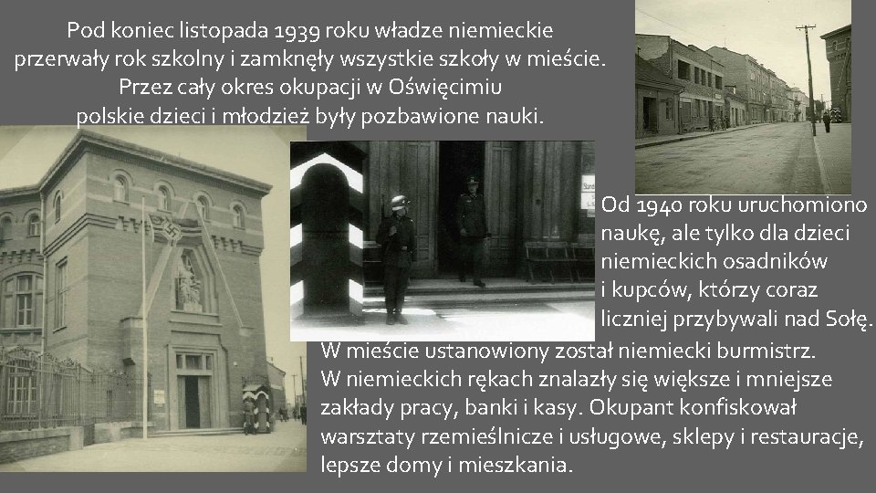 Pod koniec listopada 1939 roku władze niemieckie przerwały rok szkolny i zamknęły wszystkie szkoły