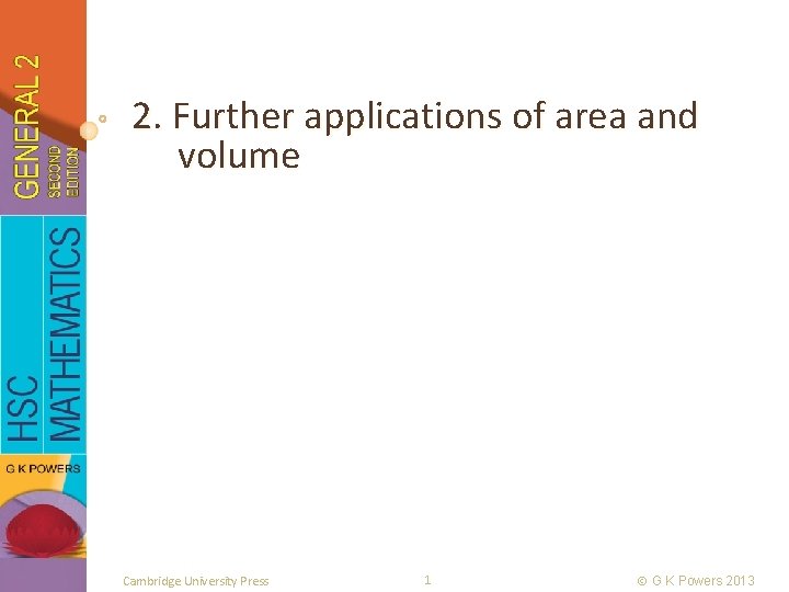 2. Further applications of area and volume Cambridge University Press 1 G K Powers