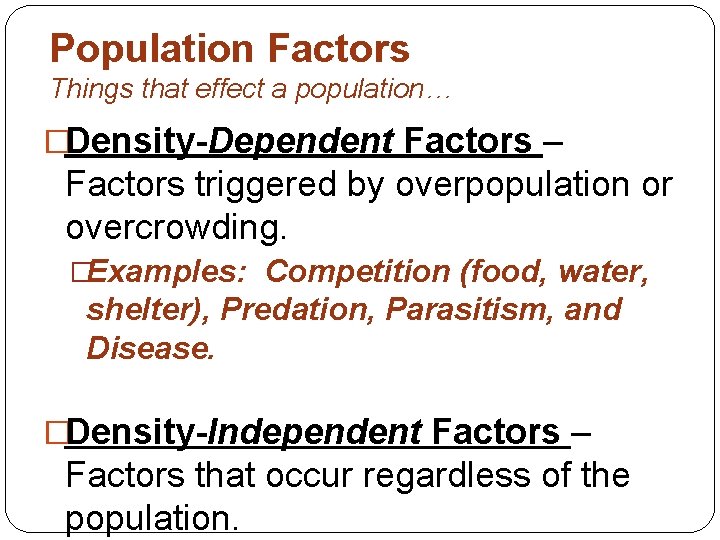 Population Factors Things that effect a population… �Density-Dependent Factors – Factors triggered by overpopulation