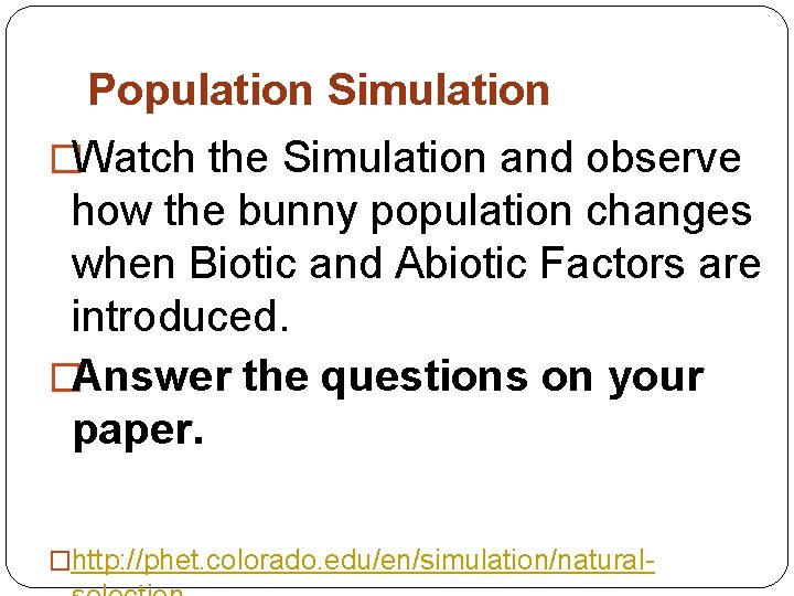 Population Simulation �Watch the Simulation and observe how the bunny population changes when Biotic