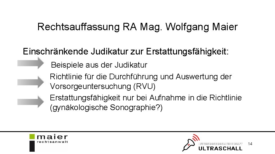 Rechtsauffassung RA Mag. Wolfgang Maier Einschränkende Judikatur zur Erstattungsfähigkeit: Beispiele aus der Judikatur Richtlinie