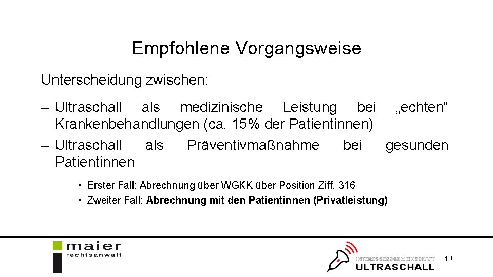 Empfohlene Vorgangsweise Unterscheidung zwischen: – Ultraschall als medizinische Leistung bei „echten“ Krankenbehandlungen (ca. 15%