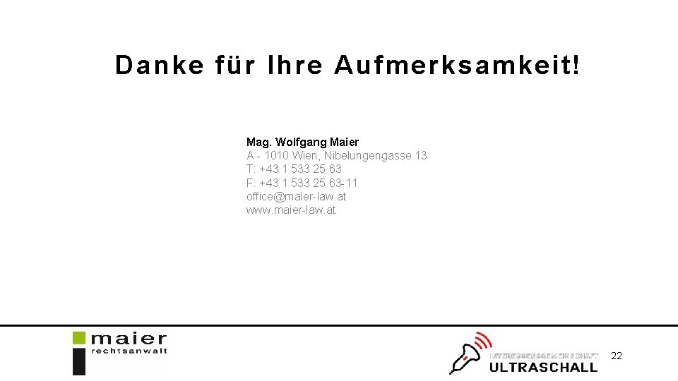 Danke für Ihre Aufmerksamkeit! Mag. Wolfgang Maier A - 1010 Wien, Nibelungengasse 13 T: