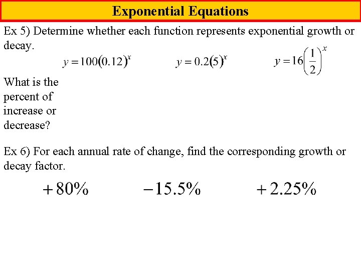 Exponential Equations Ex 5) Determine whether each function represents exponential growth or decay. What