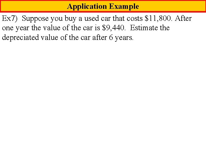 Application Example Ex 7) Suppose you buy a used car that costs $11, 800.