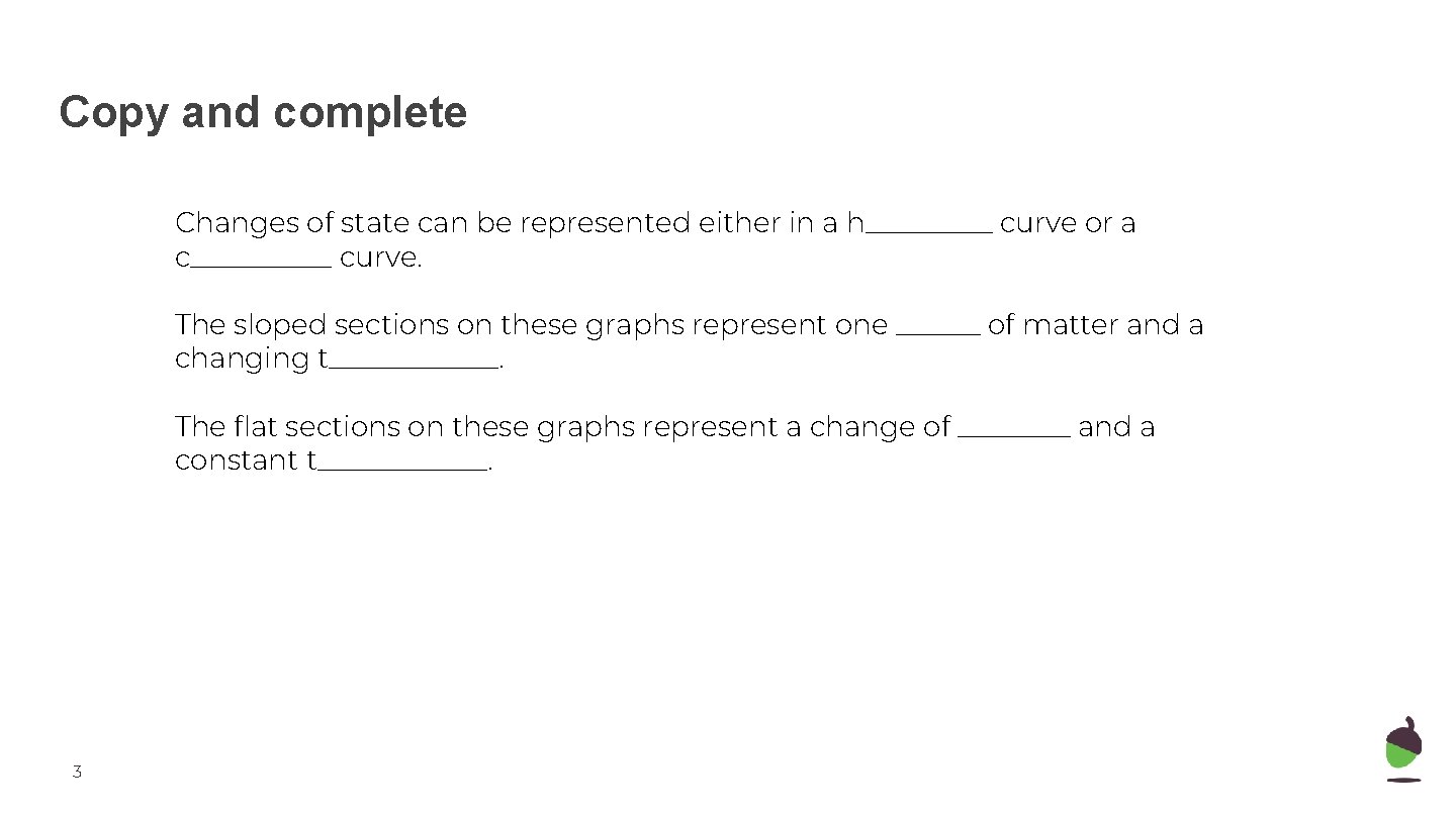 Copy and complete Changes of state can be represented either in a h_____ curve