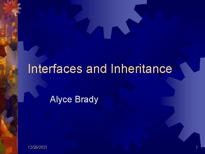 Interfaces and Inheritance Alyce Brady 12/26/2021 1 