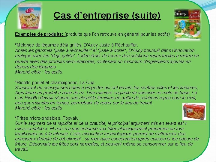 Cas d’entreprise (suite) Exemples de produits: (produits que l’on retrouve en général pour les