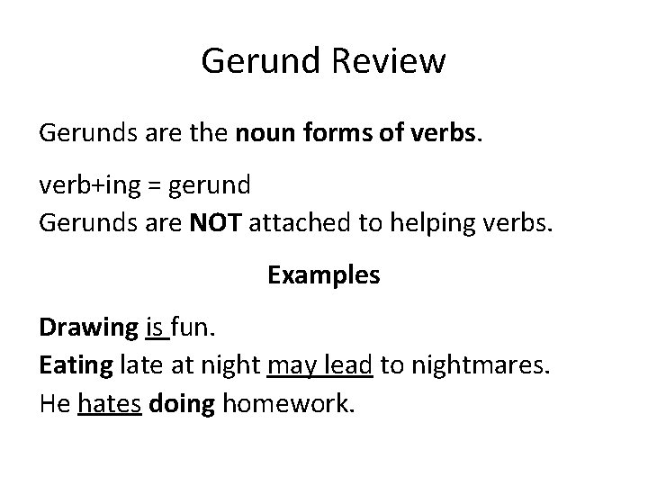 Gerund Review Gerunds are the noun forms of verbs. verb+ing = gerund Gerunds are