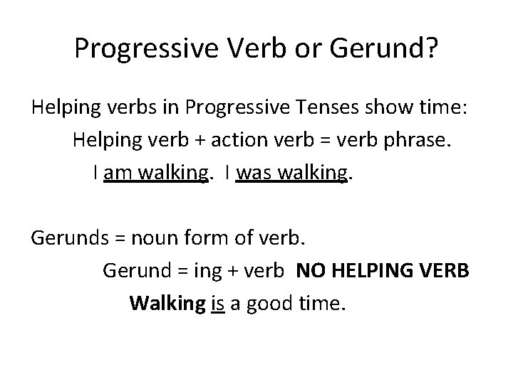 Progressive Verb or Gerund? Helping verbs in Progressive Tenses show time: Helping verb +
