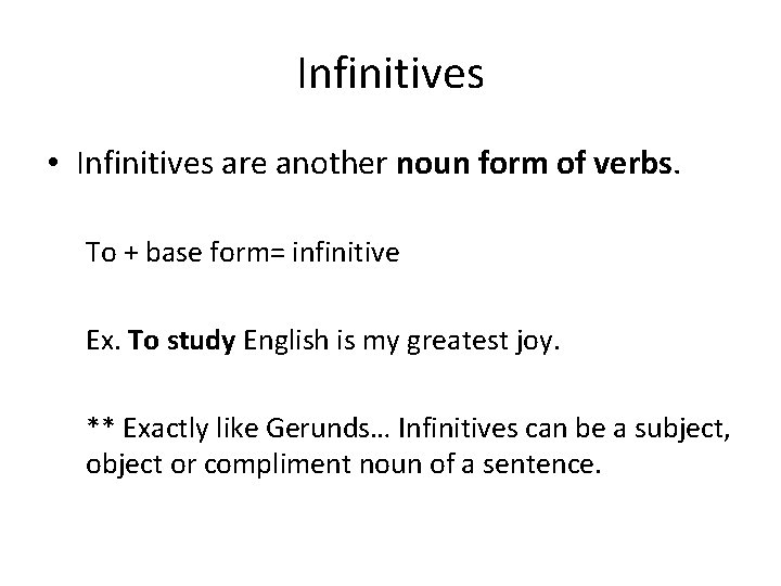 Infinitives • Infinitives are another noun form of verbs. To + base form= infinitive