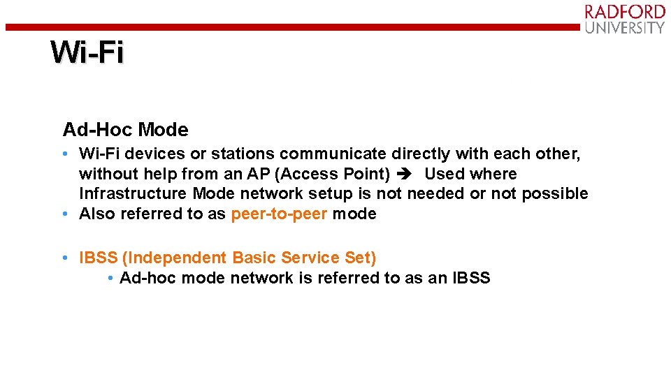 Wi-Fi Ad-Hoc Mode • Wi-Fi devices or stations communicate directly with each other, without