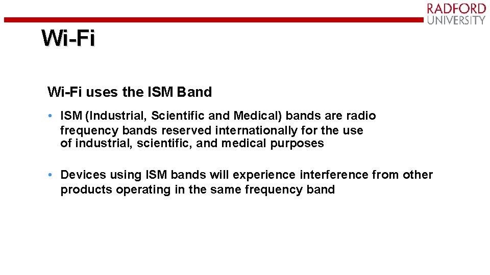 Wi-Fi uses the ISM Band • ISM (Industrial, Scientific and Medical) bands are radio