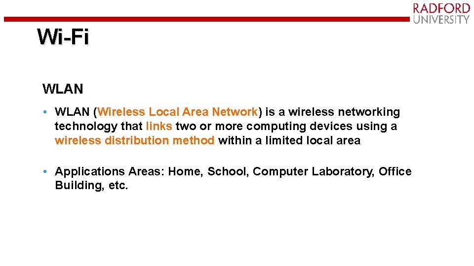 Wi-Fi WLAN • WLAN (Wireless Local Area Network) is a wireless networking technology that