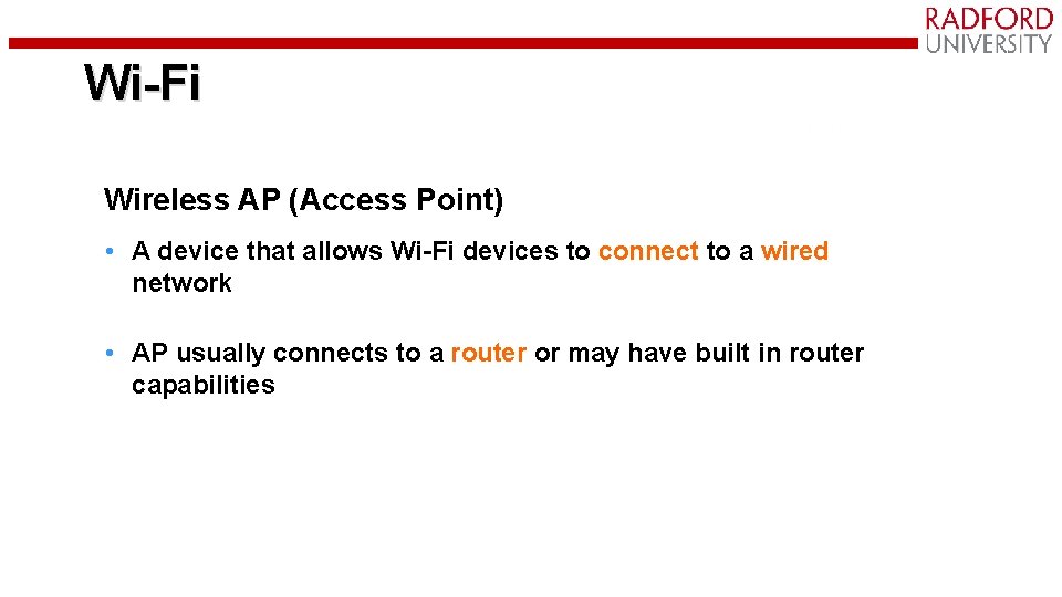 Wi-Fi Wireless AP (Access Point) • A device that allows Wi-Fi devices to connect