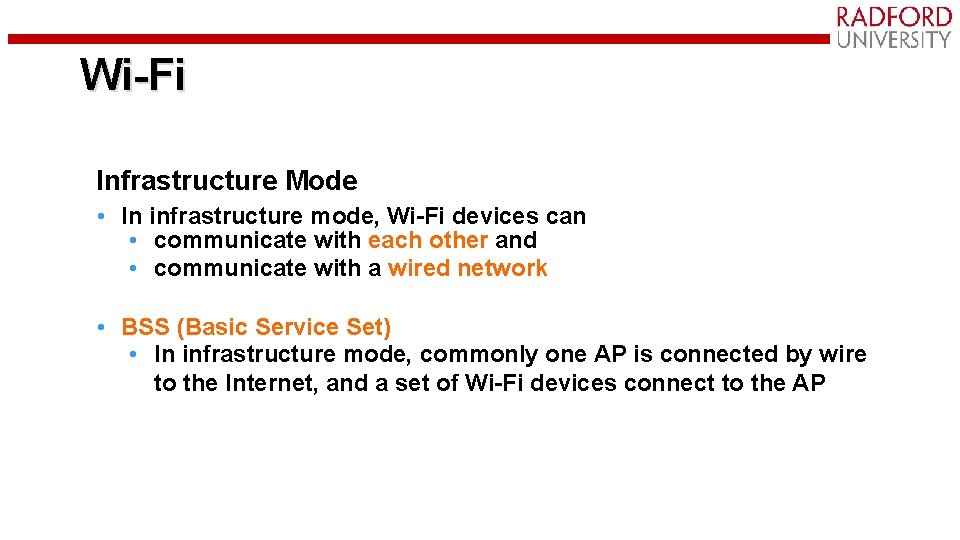 Wi-Fi Infrastructure Mode • In infrastructure mode, Wi-Fi devices can • communicate with each