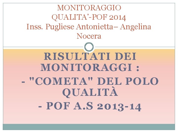 MONITORAGGIO QUALITA’-POF 2014 Inss. Pugliese Antonietta– Angelina Nocera RISULTATI DEI MONITORAGGI : - "COMETA"