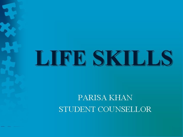 LIFE SKILLS PARISA KHAN STUDENT COUNSELLOR 