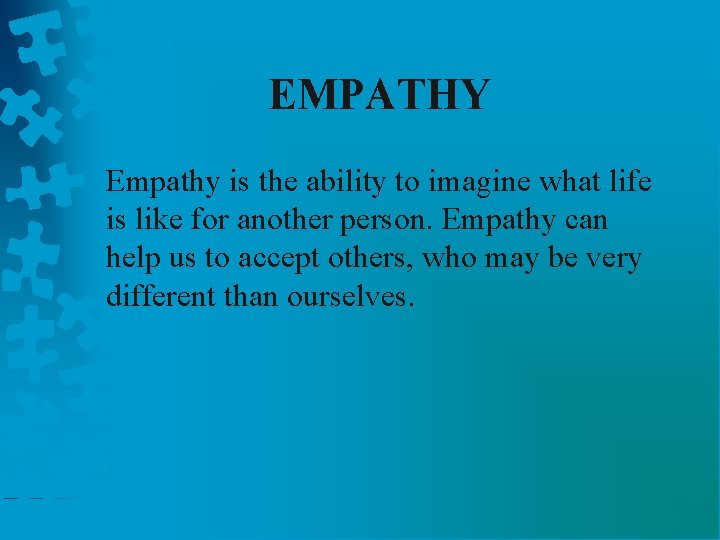 EMPATHY Empathy is the ability to imagine what life is like for another person.