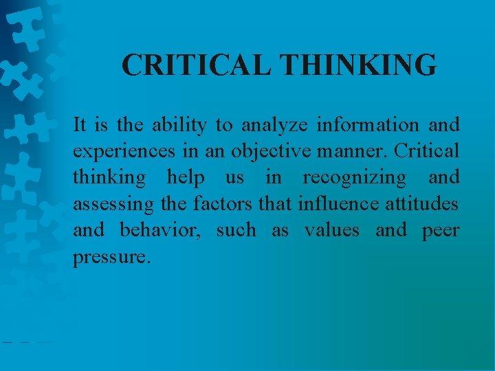 CRITICAL THINKING It is the ability to analyze information and experiences in an objective
