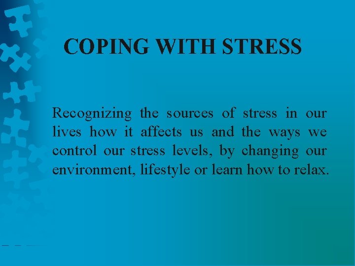 COPING WITH STRESS Recognizing the sources of stress in our lives how it affects
