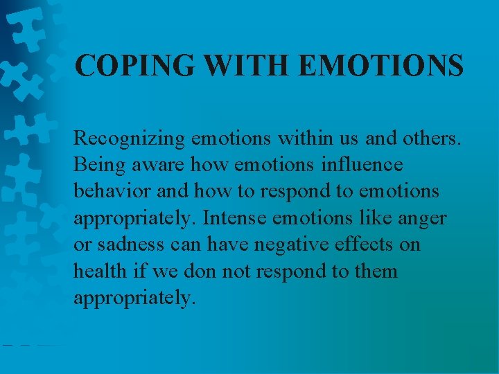 COPING WITH EMOTIONS Recognizing emotions within us and others. Being aware how emotions influence