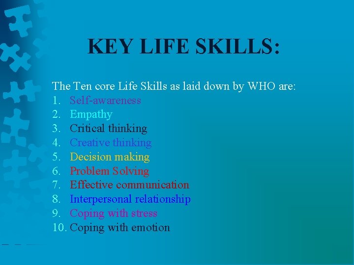 KEY LIFE SKILLS: The Ten core Life Skills as laid down by WHO are: