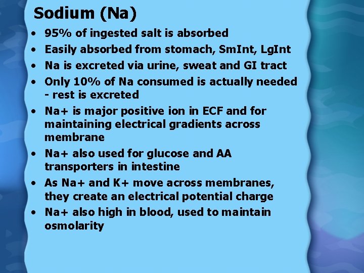 Sodium (Na) • • 95% of ingested salt is absorbed Easily absorbed from stomach,