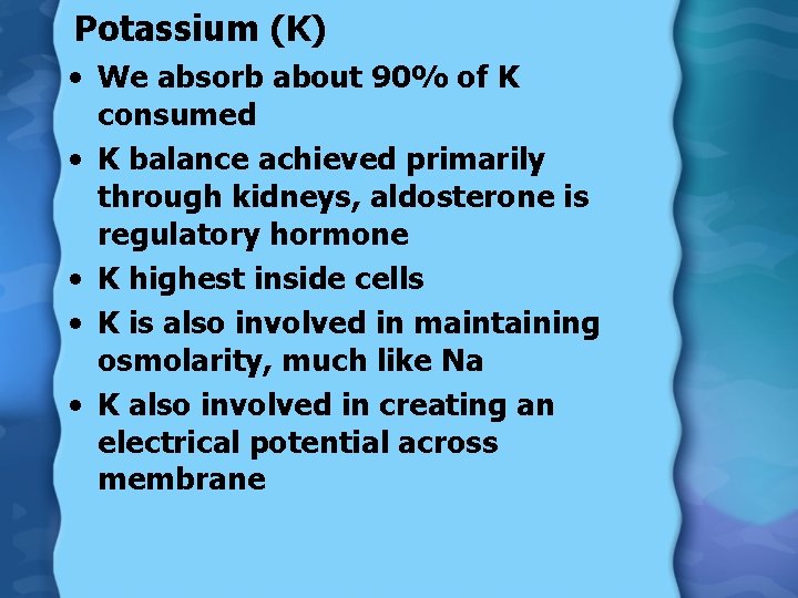 Potassium (K) • We absorb about 90% of K consumed • K balance achieved