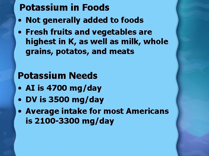 Potassium in Foods • Not generally added to foods • Fresh fruits and vegetables
