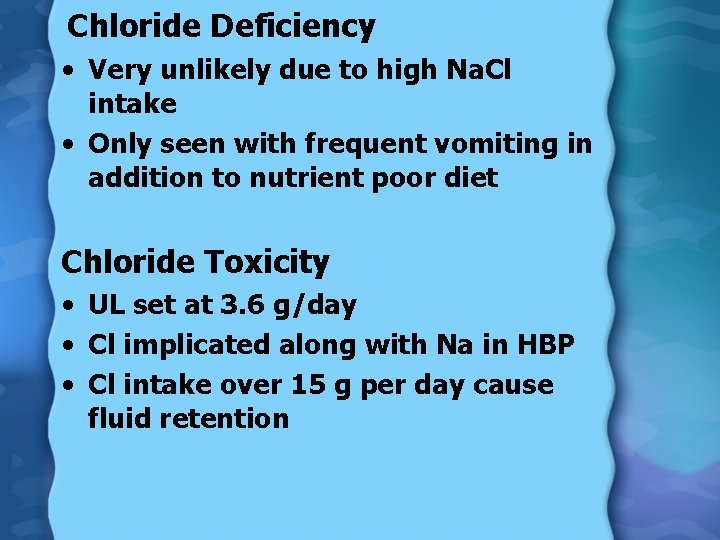 Chloride Deficiency • Very unlikely due to high Na. Cl intake • Only seen