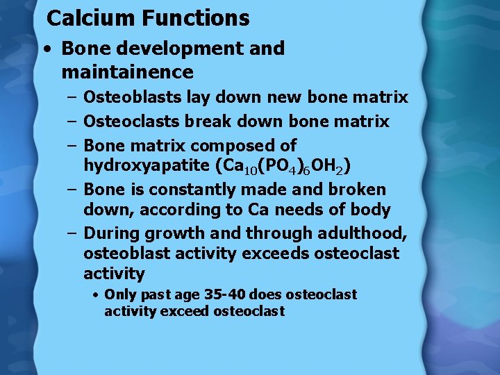 Calcium Functions • Bone development and maintainence – Osteoblasts lay down new bone matrix