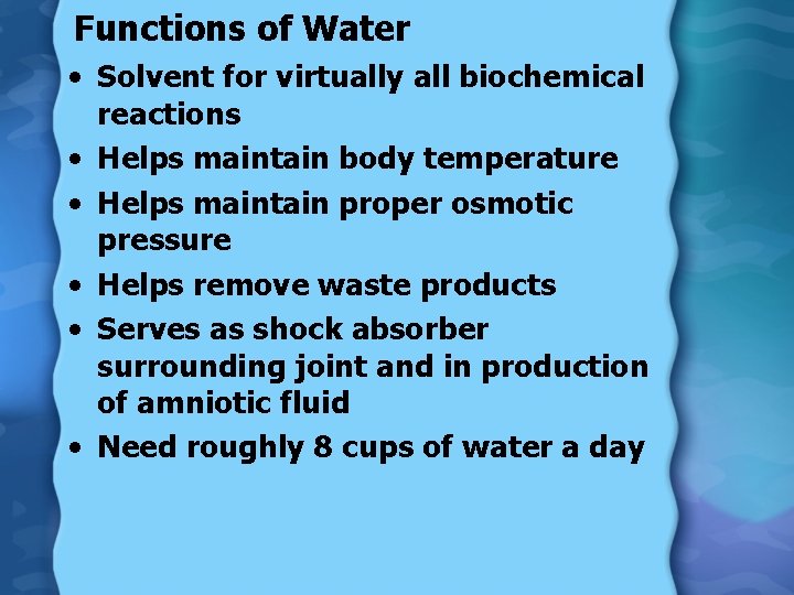 Functions of Water • Solvent for virtually all biochemical reactions • Helps maintain body