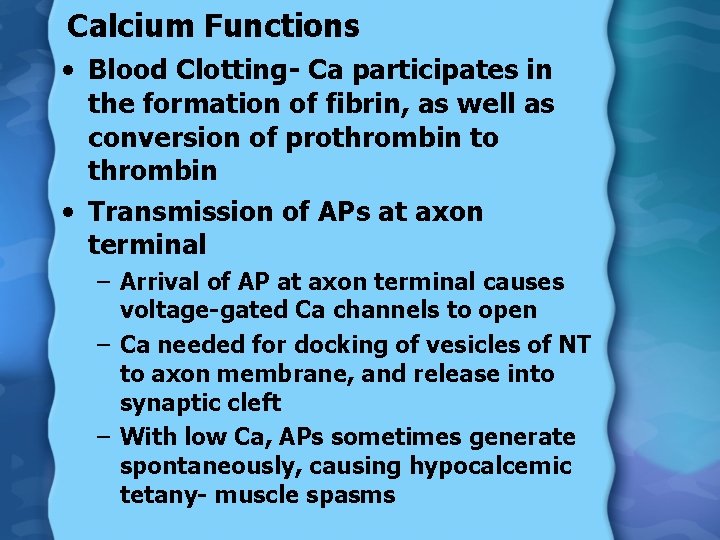 Calcium Functions • Blood Clotting- Ca participates in the formation of fibrin, as well