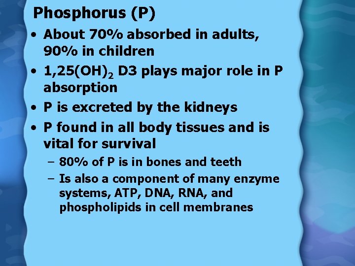 Phosphorus (P) • About 70% absorbed in adults, 90% in children • 1, 25(OH)2