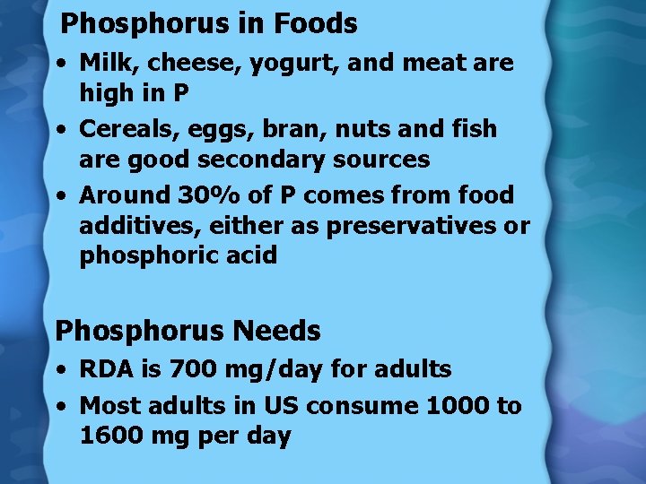Phosphorus in Foods • Milk, cheese, yogurt, and meat are high in P •