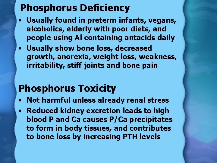Phosphorus Deficiency • Usually found in preterm infants, vegans, alcoholics, elderly with poor diets,