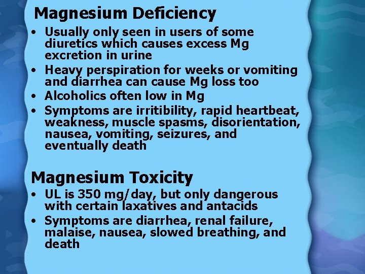 Magnesium Deficiency • Usually only seen in users of some diuretics which causes excess