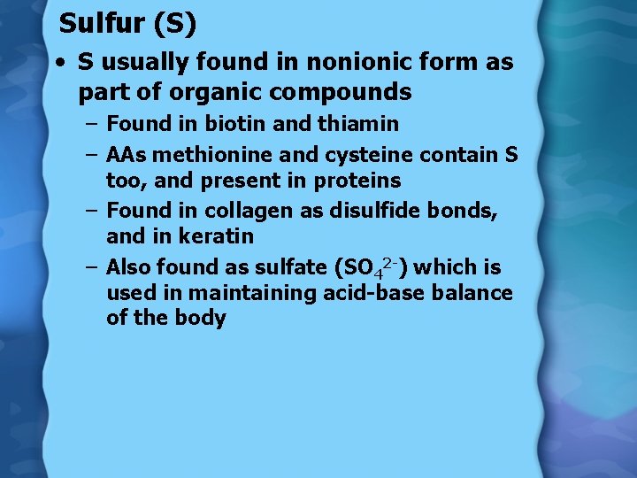 Sulfur (S) • S usually found in nonionic form as part of organic compounds